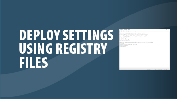 Deploy Settings Using Registry Files