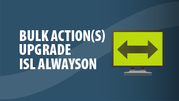 Bulk Acties Upgrade ISL Alwayson